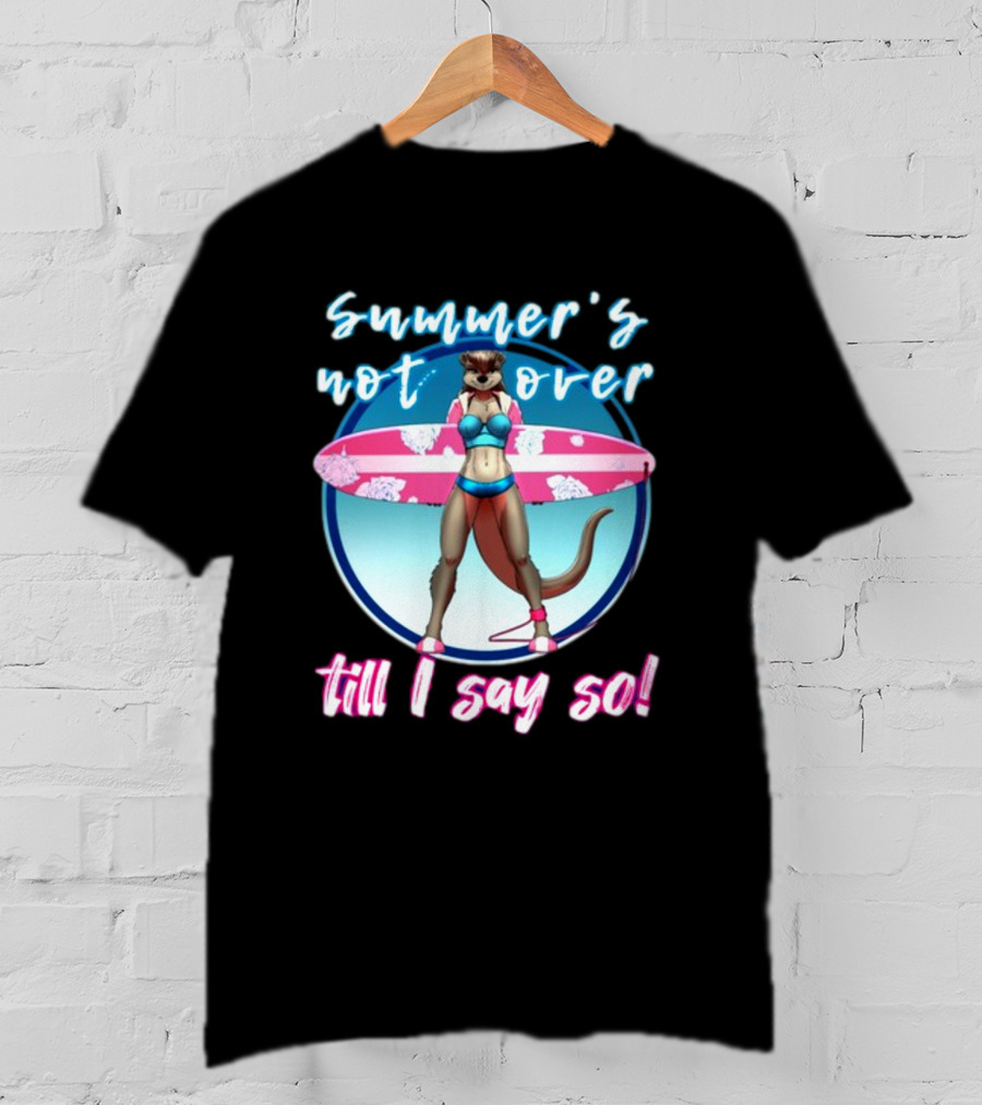 Summer's Not Over Till I Say So Surfing Otter In Bikini T-Shirt