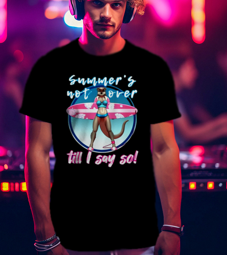 Summer's Not Over Till I Say So Surfing Otter In Bikini T-Shirt