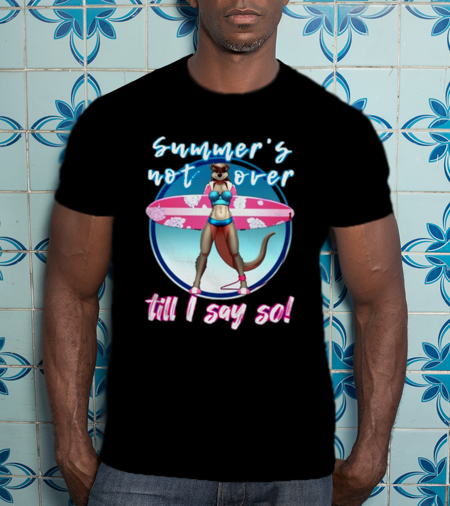 Summer's Not Over Till I Say So Surfing Otter In Bikini T-Shirt