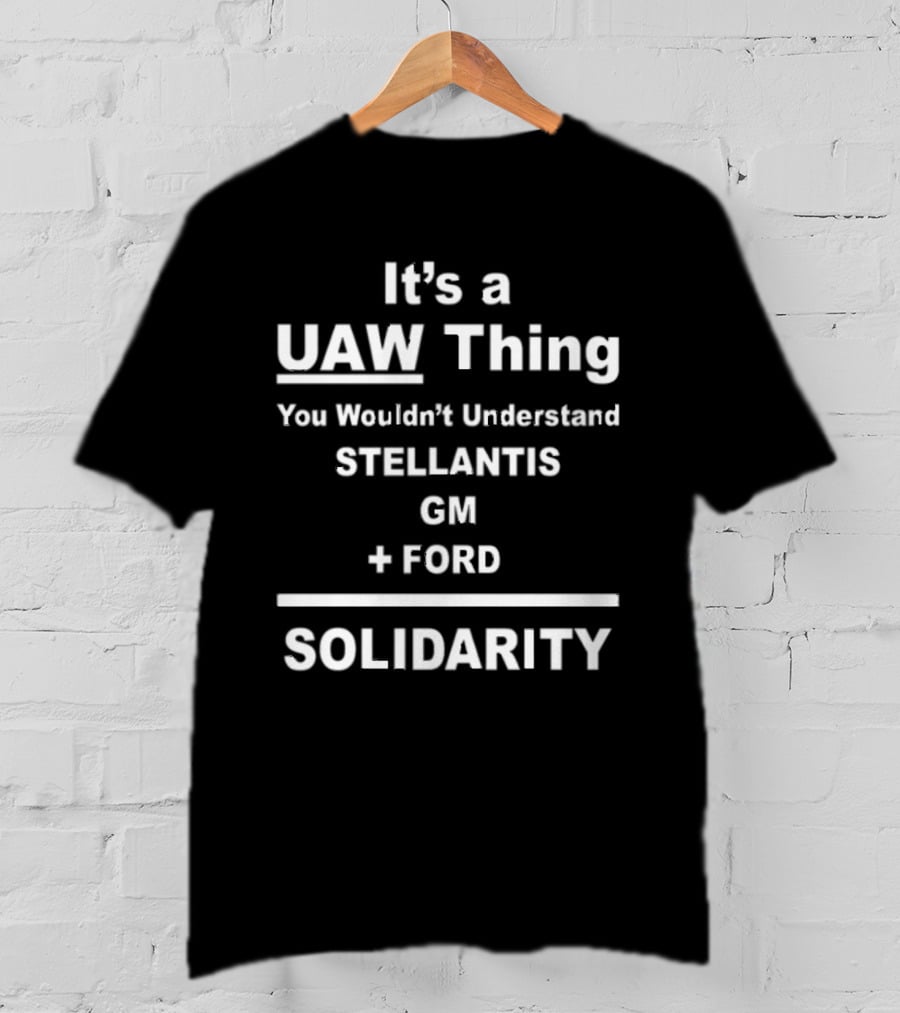 It's A UAW Thing You Wouldn't Understand Stellantis GM Ford Solidarity T-Shirt