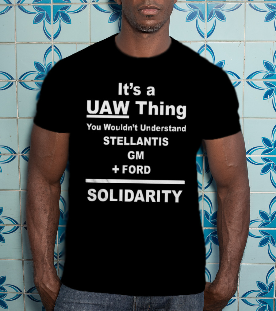 It's A UAW Thing You Wouldn't Understand Stellantis GM Ford Solidarity T-Shirt