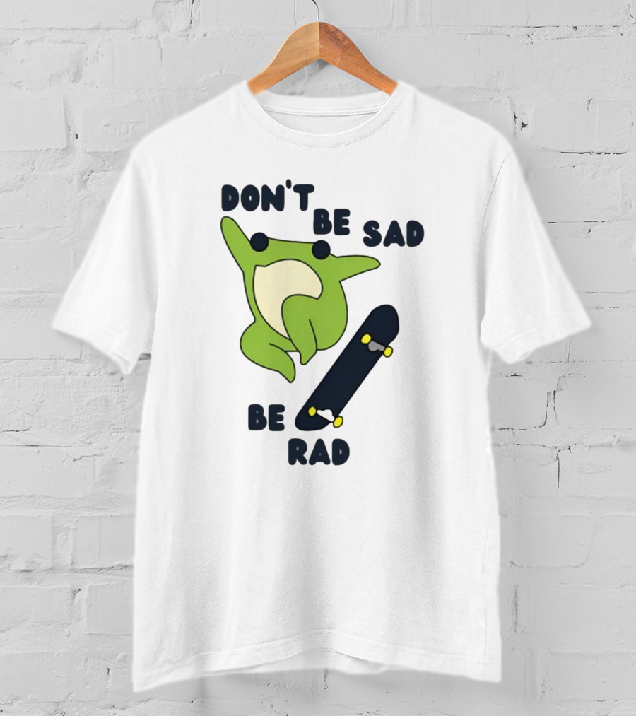 Don't Be Sad Be Rad Gotfunny Frog Skateboard T-Shirt