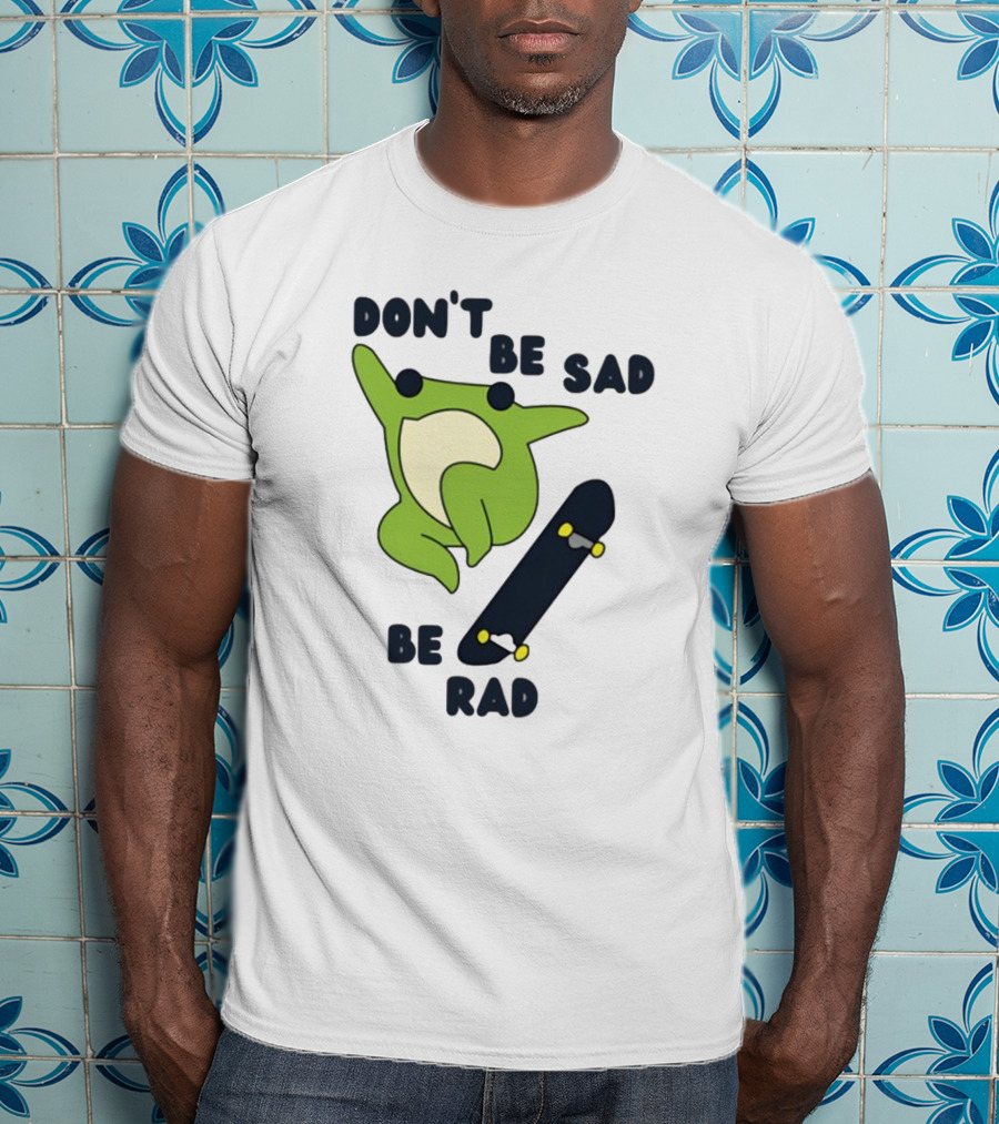 Don't Be Sad Be Rad Gotfunny Frog Skateboard T-Shirt