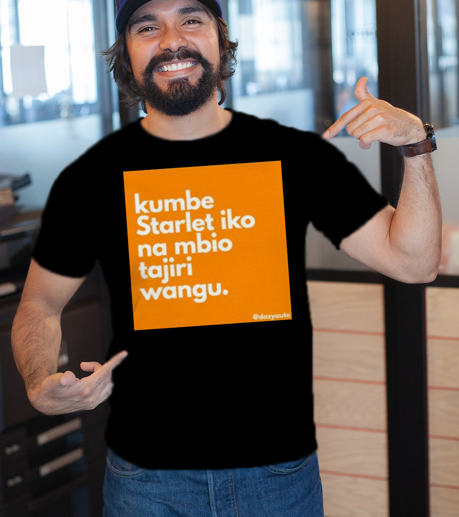 Kumbe Starlet Iko Na Mbio Tajiri Wangu Dazyauto T-Shirt