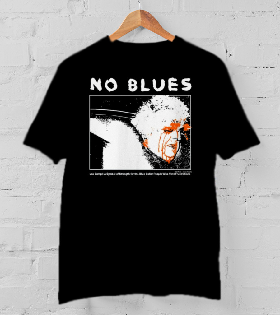 No Blues Los Camp A Symbol Of Strength For The Blue Collar People Who Vent Frustrations T-Shirt