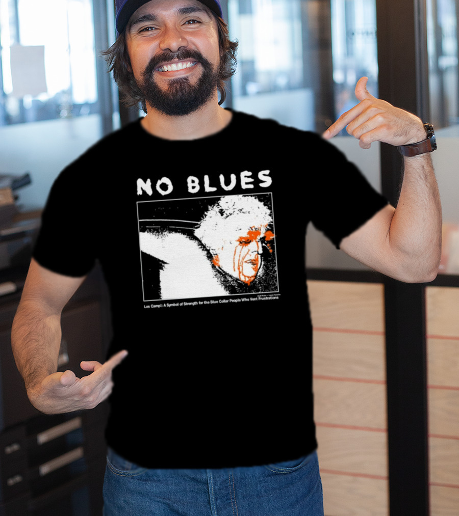 No Blues Los Camp A Symbol Of Strength For The Blue Collar People Who Vent Frustrations T-Shirt