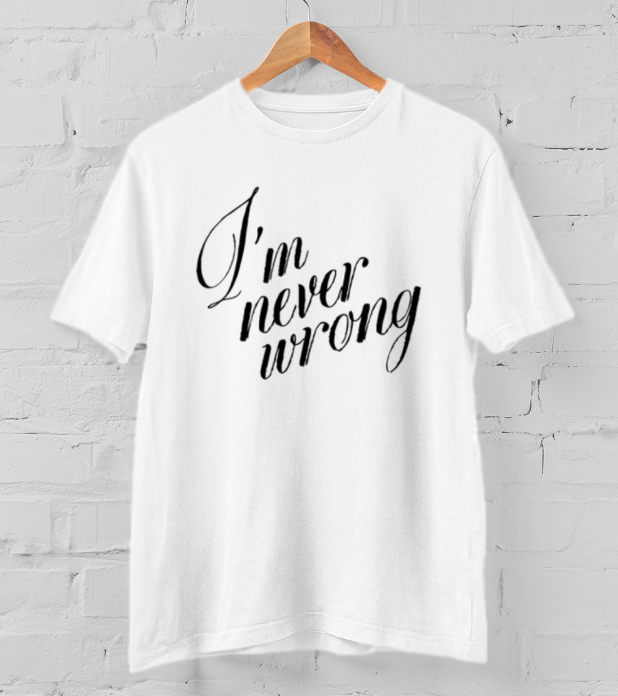 Romanticblue I'm Never Wrong T-Shirt