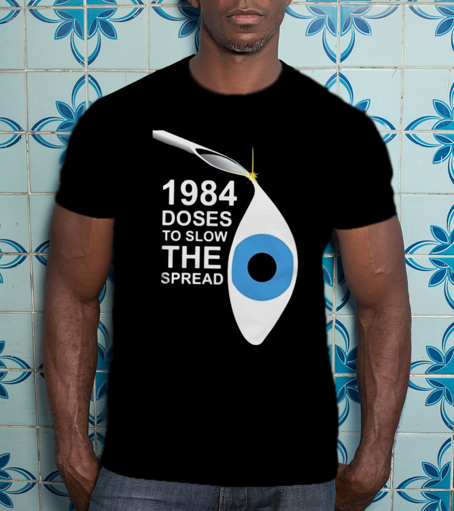 1984 Doses To Slow The Spread Eye Surveillance T-Shirt