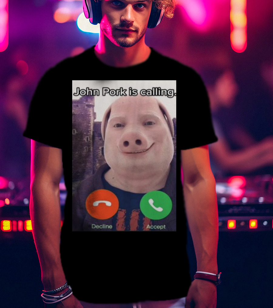 Funnyahhtees John Pork Is Calling Decline Accept T-Shirt