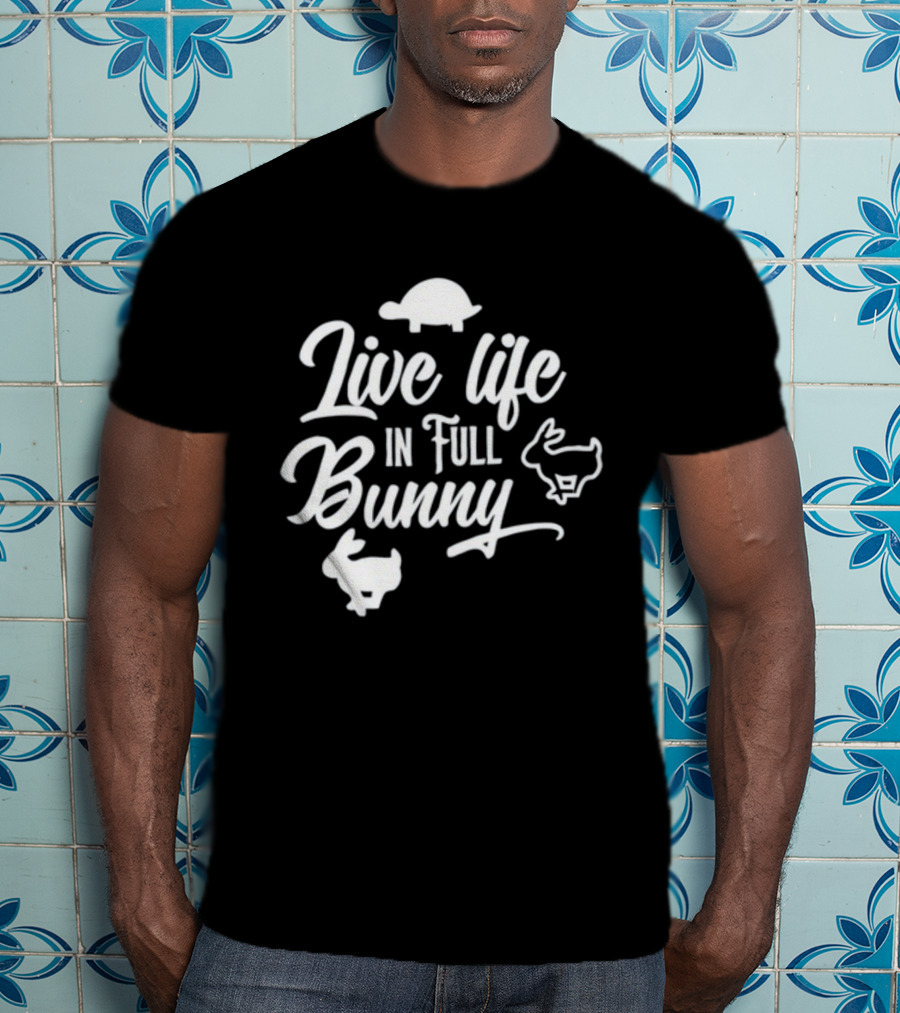 Live Life In Full Bunny Lesleyraekelly Turtles And Bunnies T-Shirt