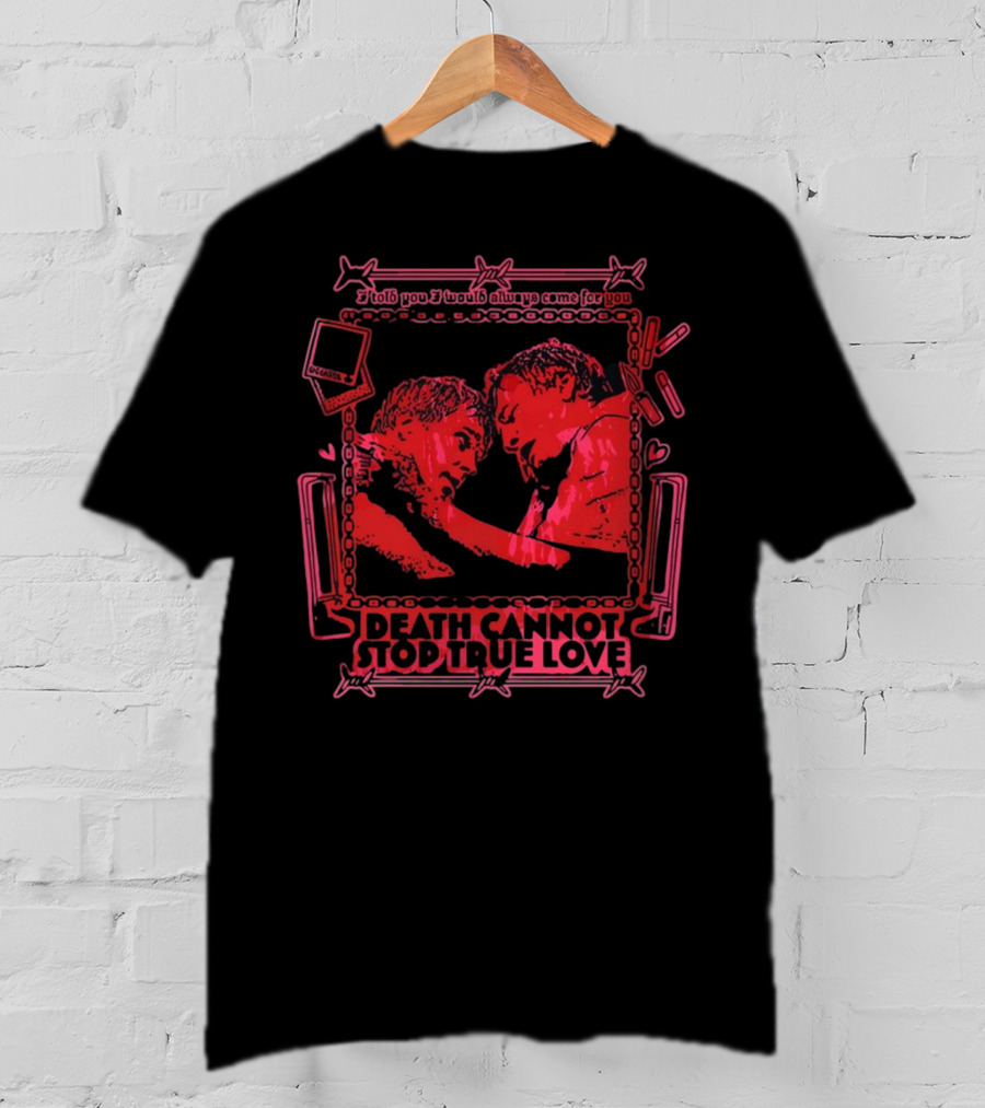 I Told You I Would Always Come For You Death Cannot Stop True Love Retro Romance T-Shirt