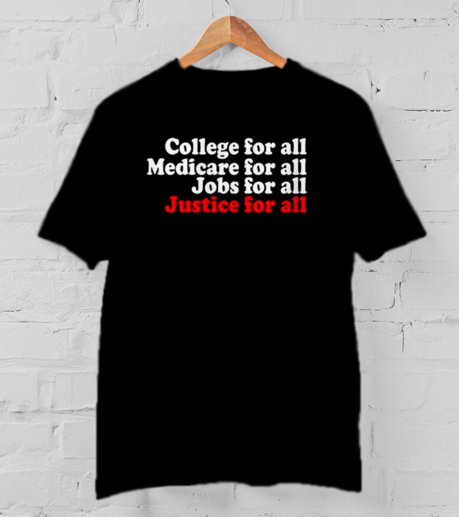 College For All Medicare For All Jobs For All Justice For All T-Shirt