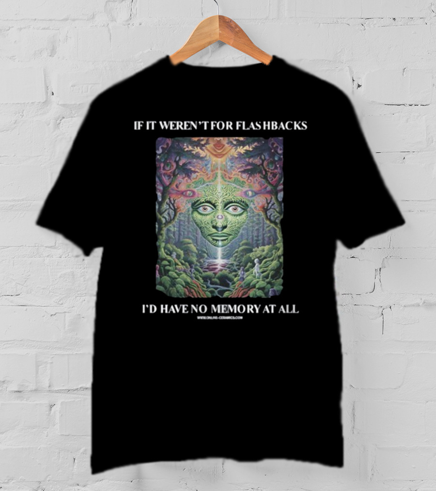 If It Weren't For Flashbacks I'd Have No Memory At All Psychedelic Forest Face T-Shirt