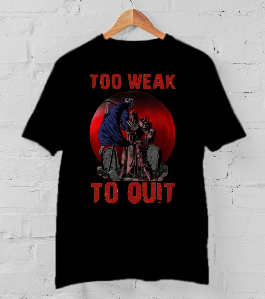Too Weak To Quit Warrior Scene T-Shirt