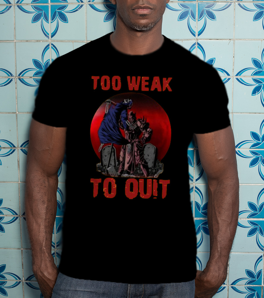 Too Weak To Quit Warrior Scene T-Shirt