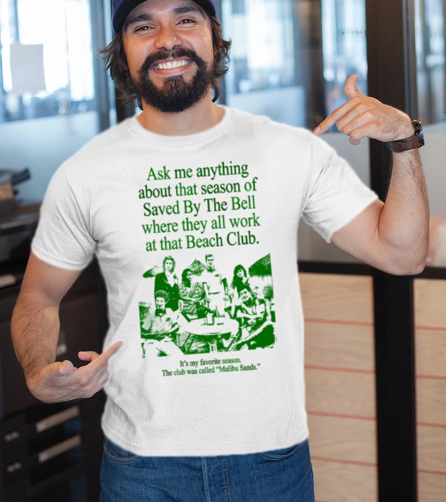 Ask Me Anything About That Season Of Saved By The Bell Where They All Work At That Beach Club Malibu Sands T-Shirt