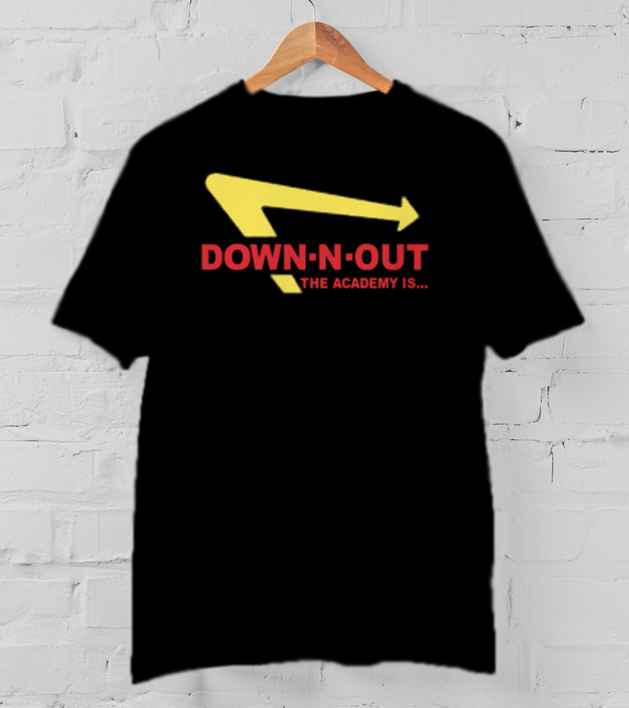 Down-N-Out The Academy Is In-N-Out Burger T-Shirt