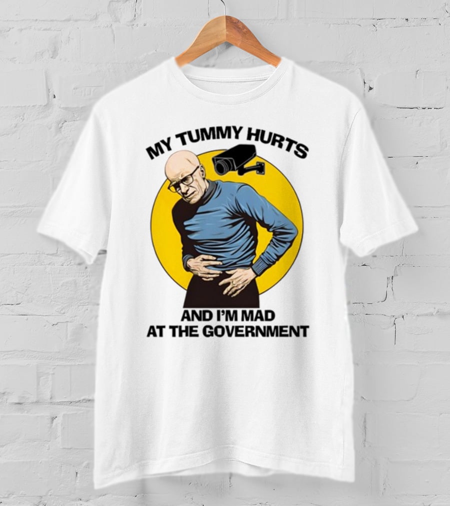 My Tummy Hurts And I'm Mad At The Government Foucault With Surveillance Camera T-Shirt