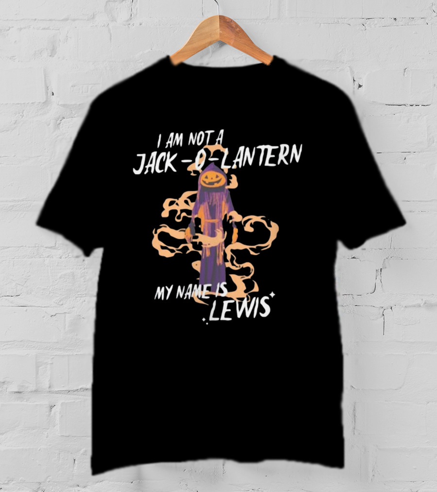 I Am Not A Jack O Lantern My Name Is Lewis Gotfunny Halloween Humor T-Shirt