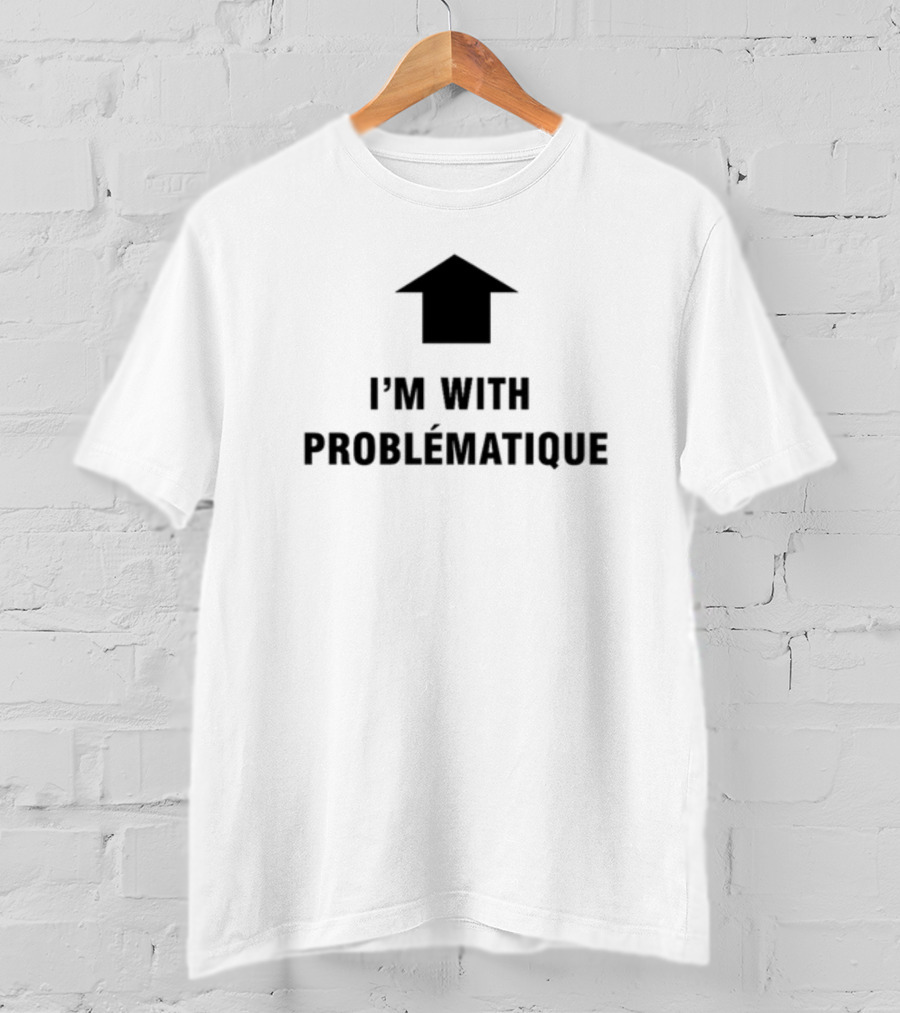 I'm With Problématique Up Arrow T-Shirt