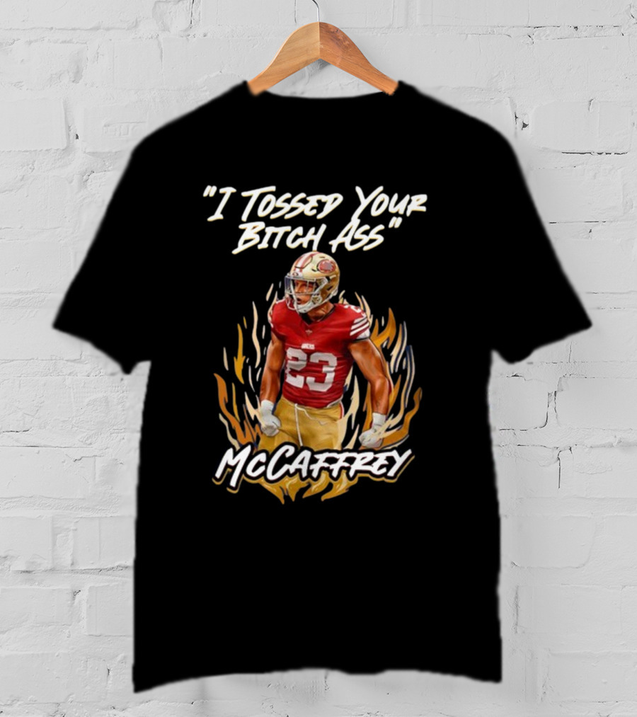 I Tossed Your Bitch Ass McCaffrey 49ers T-Shirt