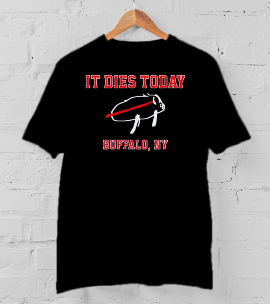It Dies Today Buffalo NY Buffalo T-Shirt