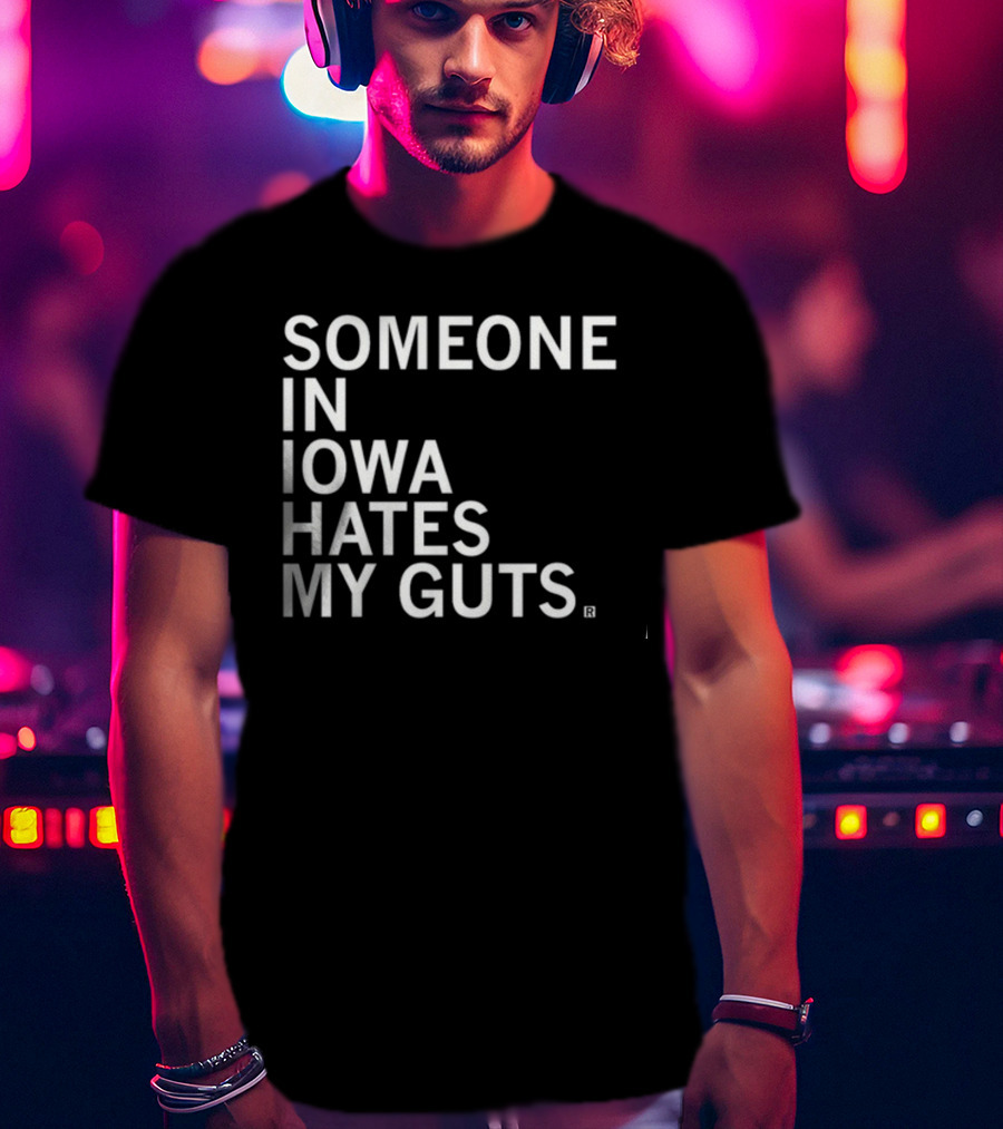 Robbietheused Someone In Iowa Hates My Guts T-Shirt