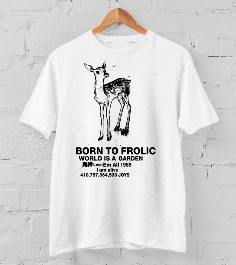 Born To Frolic World Is A Garden 1989 Am Alive Joys T-Shirt