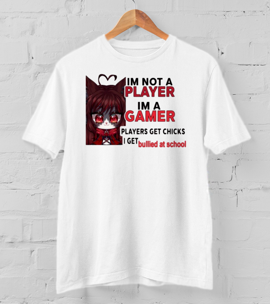 Freya Amari I'm Not A Player I'm A Gamer Players Get Chicks I Get Bullied At School Anime Character T-Shirt