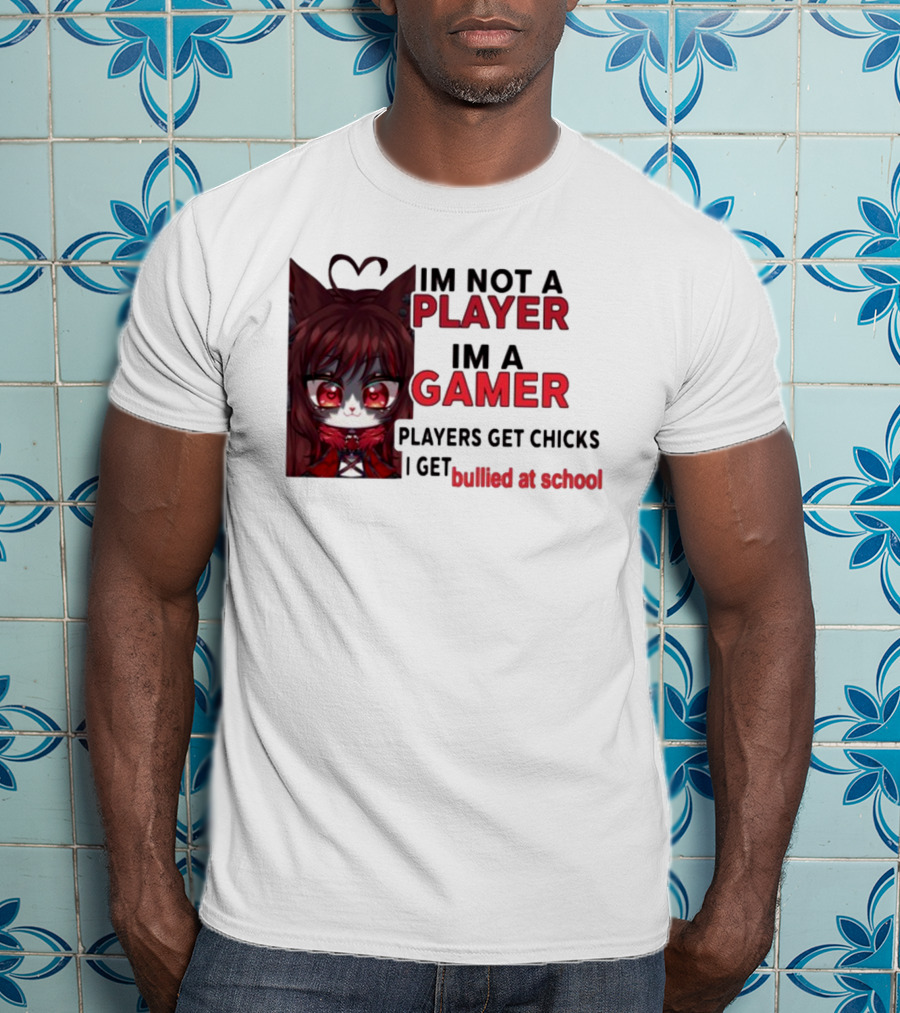Freya Amari I'm Not A Player I'm A Gamer Players Get Chicks I Get Bullied At School Anime Character T-Shirt
