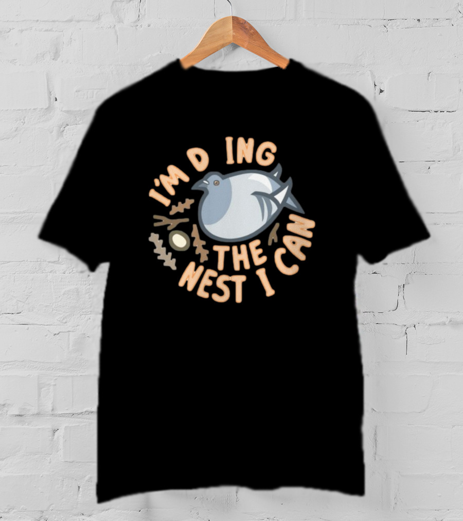 I’M DOING THE NEST I CAN Bird And Egg Nest T-Shirt
