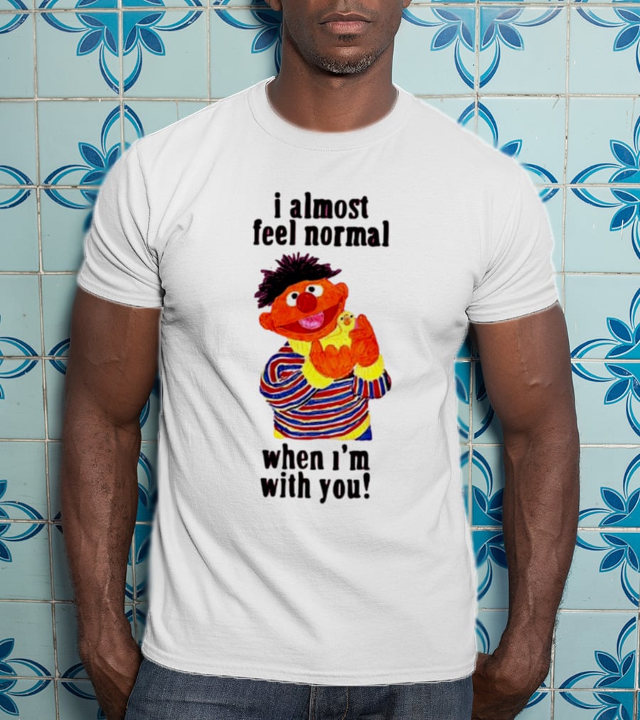 Itsagreatdaytobeawarrior I Almost Feel Normal When I'm With You I Almost Feel Normal When I'm With You T-Shirt