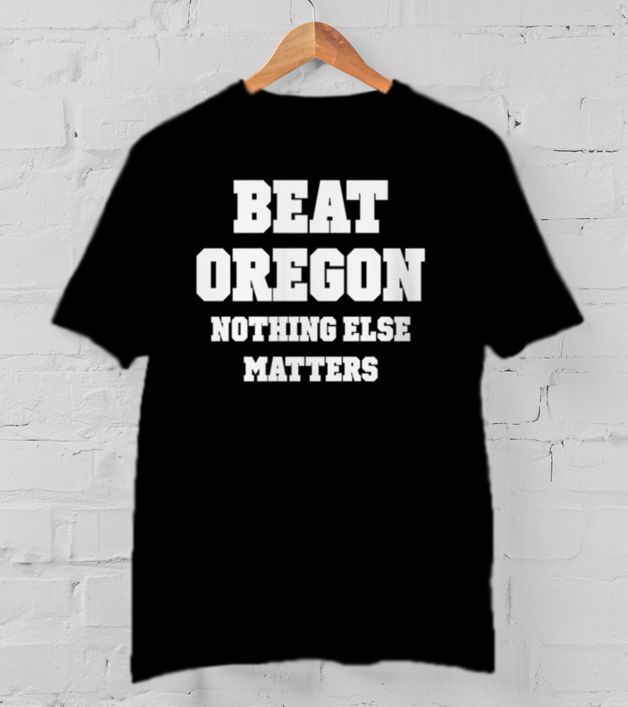 Beat Oregon Nothing Else Matters T-Shirt