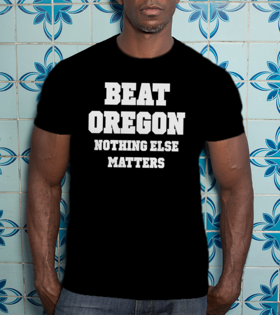 Beat Oregon Nothing Else Matters T-Shirt