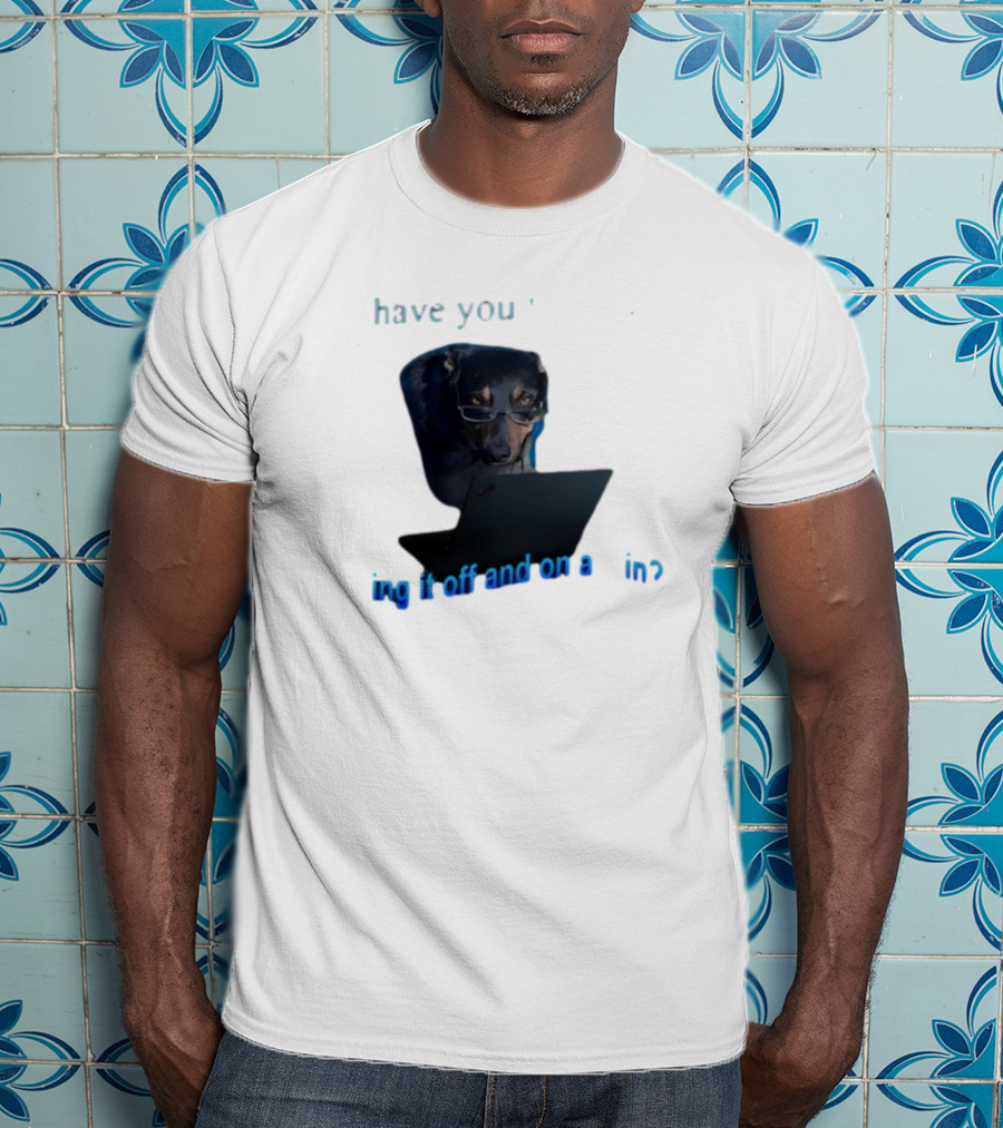 Dog Have You Tried Turning It Off And On Again With Glasses Tech Humor T-Shirt