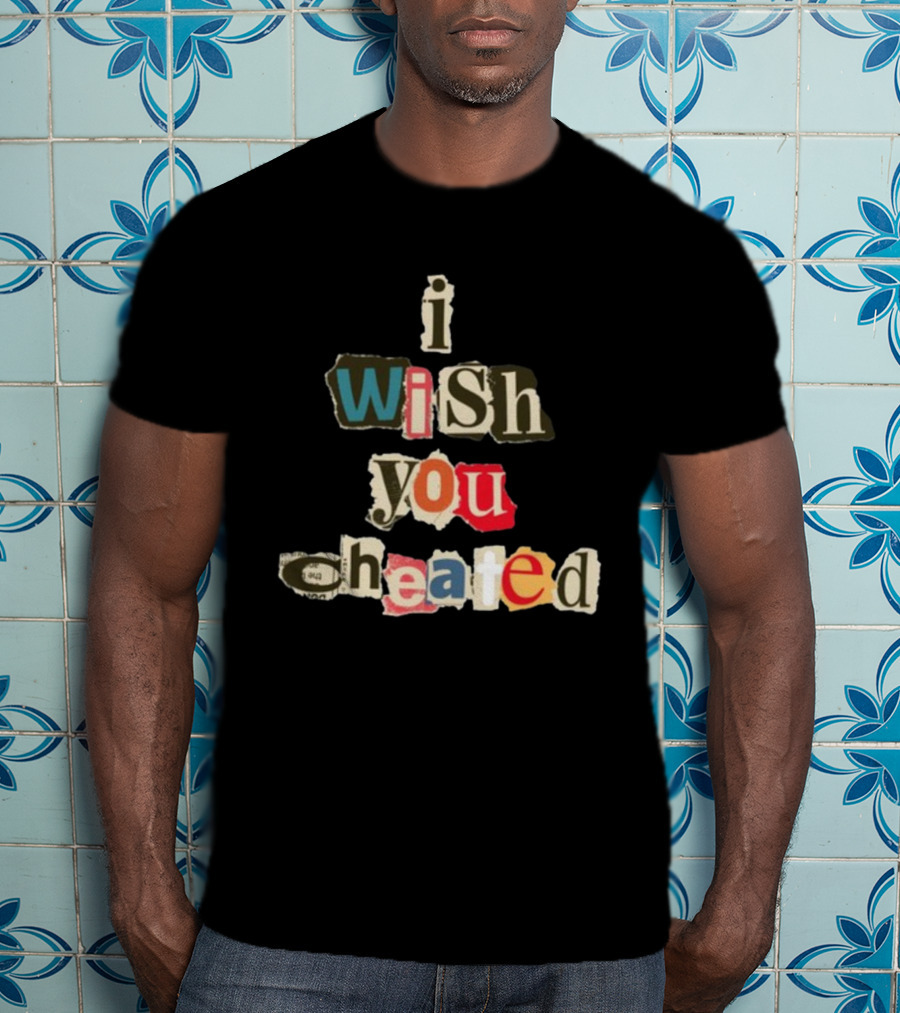 Alexanderstewartstore I Wish You Cheated Ransom Note T-Shirt