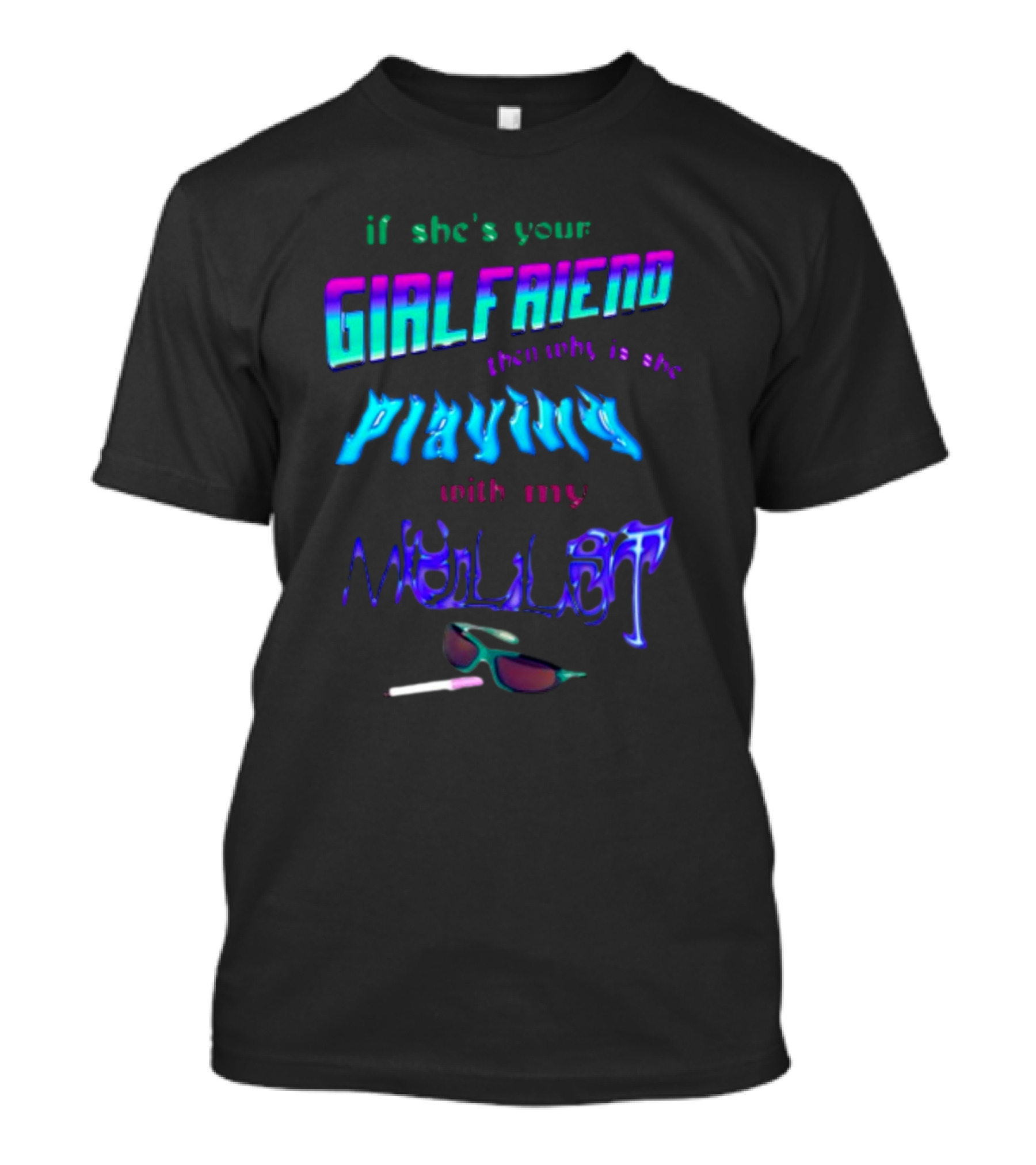 If She's Your Girlfriend Then Why Is She Playing With My Mullet Sunglasses And Cigarette Vibe T-Shirt