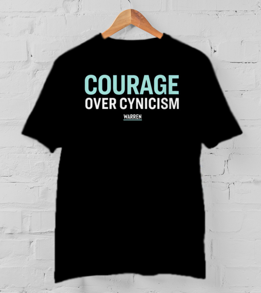 Courage Over Cynicism Warren T-Shirt