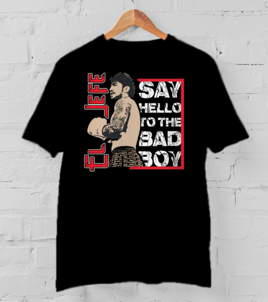 El Jefe Say Hello To The Bad Boy Boxing Tattooed Fighter T-Shirt
