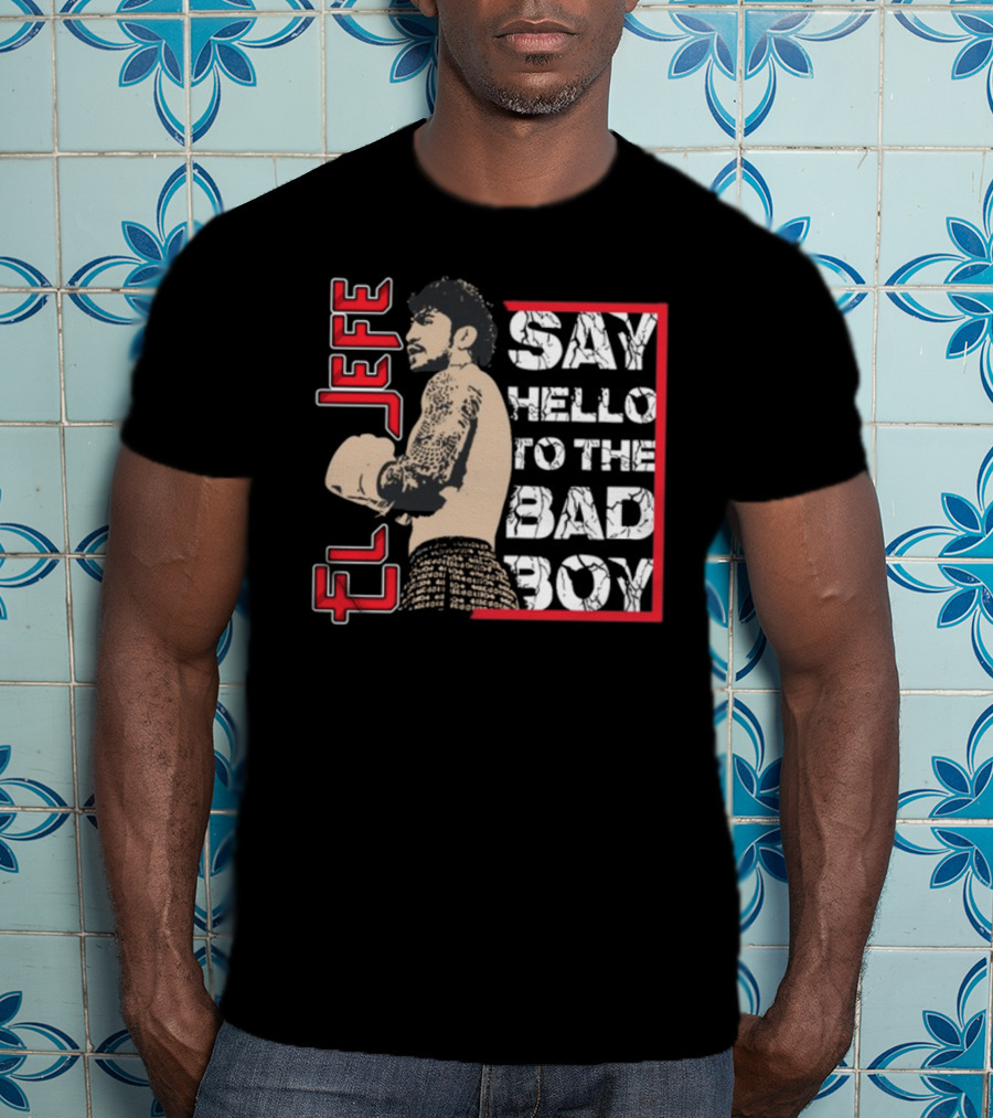 El Jefe Say Hello To The Bad Boy Boxing Tattooed Fighter T-Shirt