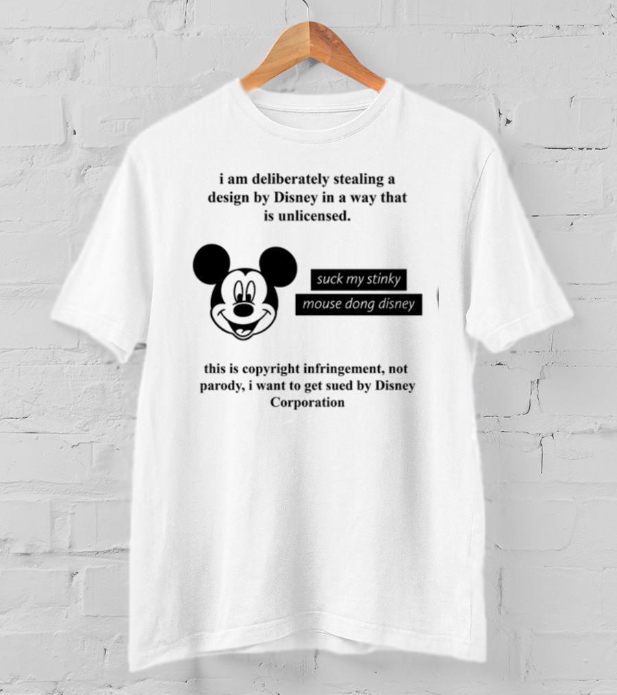 I Am Deliberately Stealing A Design By Disney Suck My Stinky Mouse Dong Copyright Infringement Disney Corporation T-Shirt