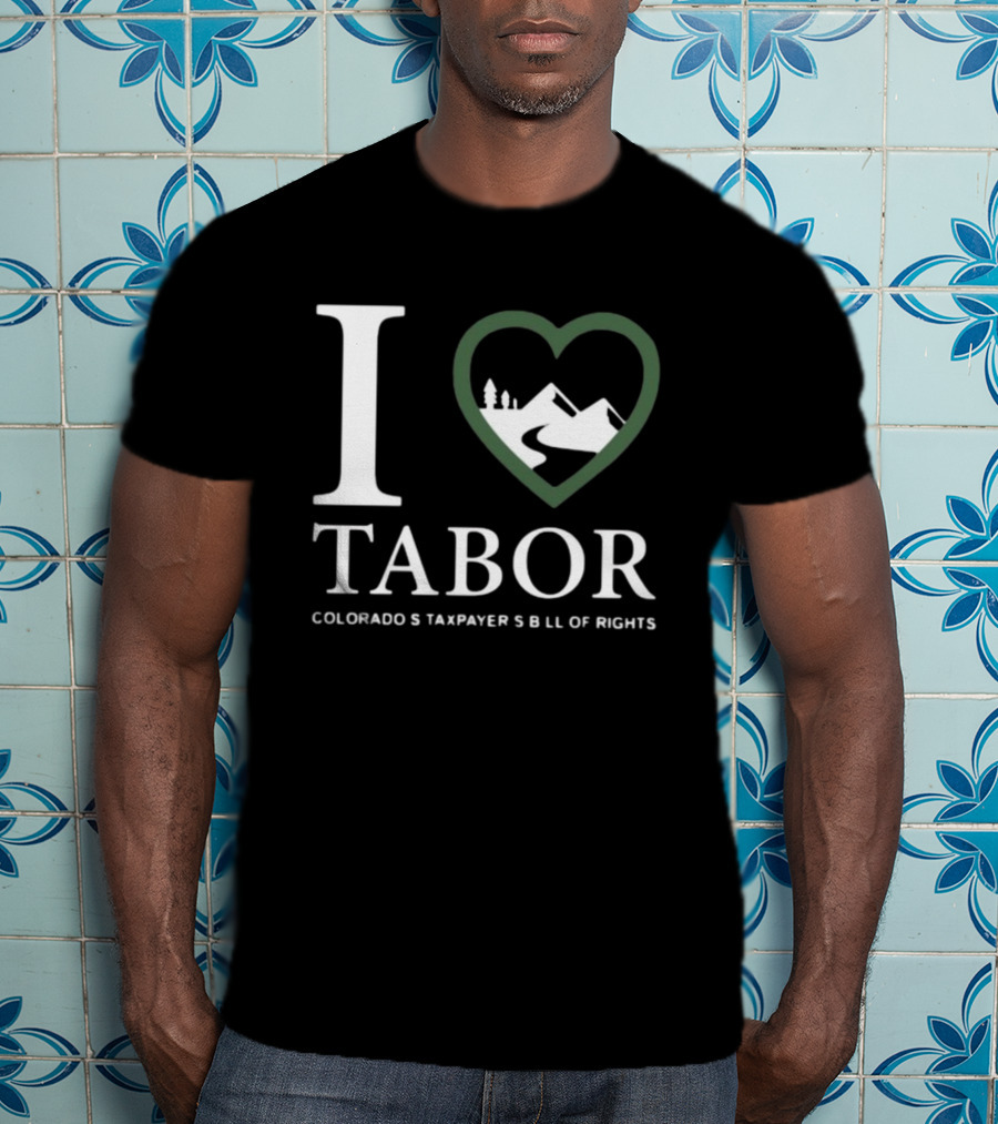 I Love Tabor Colorado's Taxpayer's Bill Of Rights Mountains And Trees In Heart T-Shirt