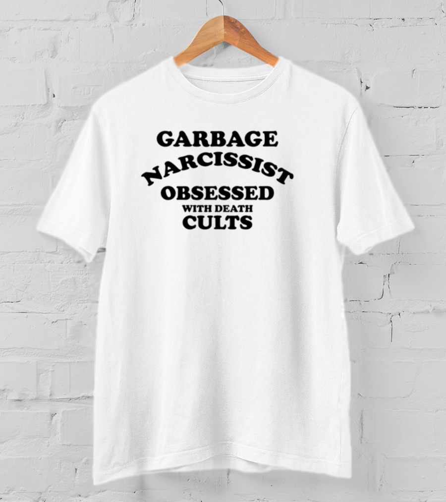 Garbage Narcissist Obsessed With Death Cults T-Shirt