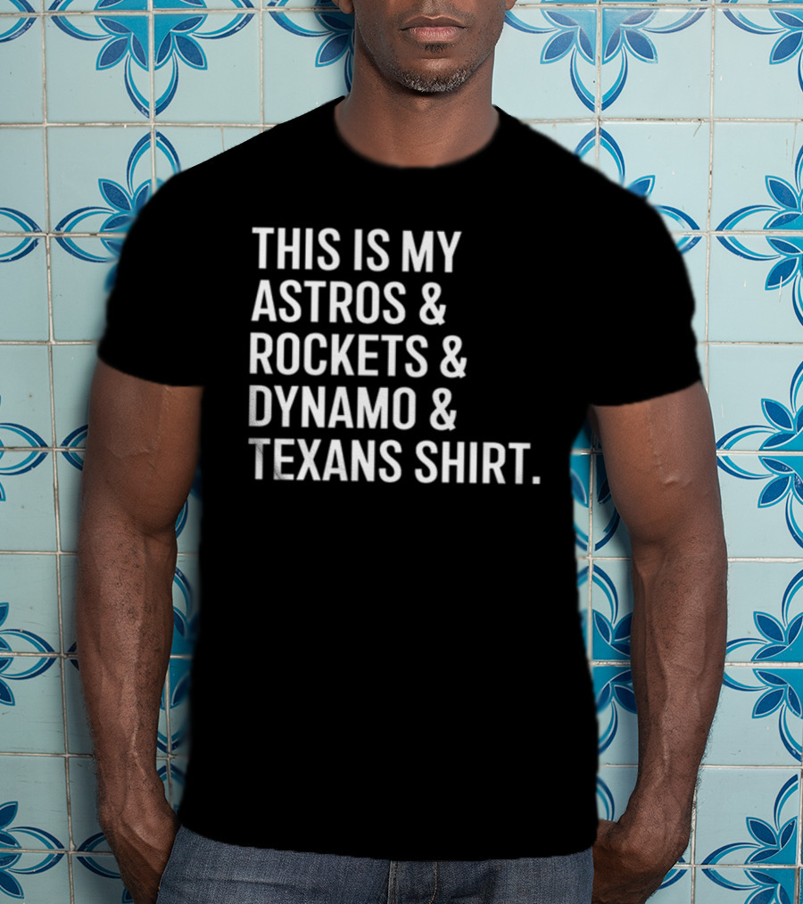 This Is My Astros And Rockets And Dynamo And Texans T-Shirt