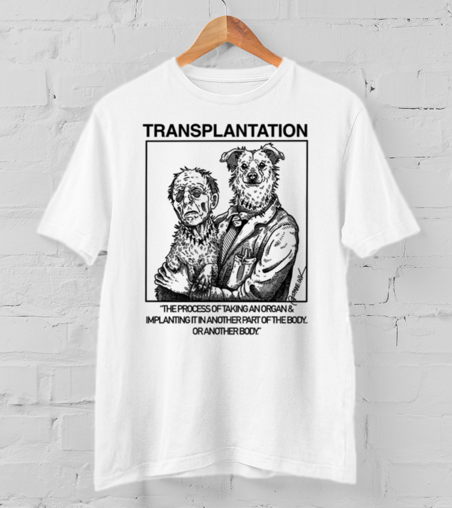 TRANSPLANTATION The Process Of Taking An Organ And Implanting It In Another Part Of The Body Or Another Body T-Shirt