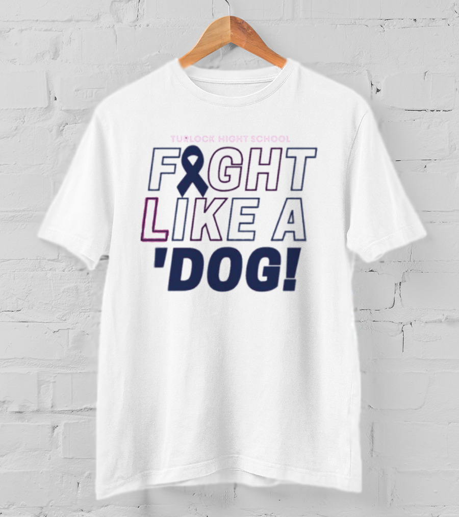 Turlock High School Fight Like A 'Dog T-Shirt