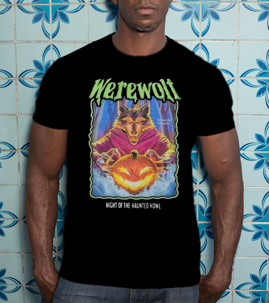 Werewolf Beware The Full Moon Night Of The Haunted Howl T-Shirt