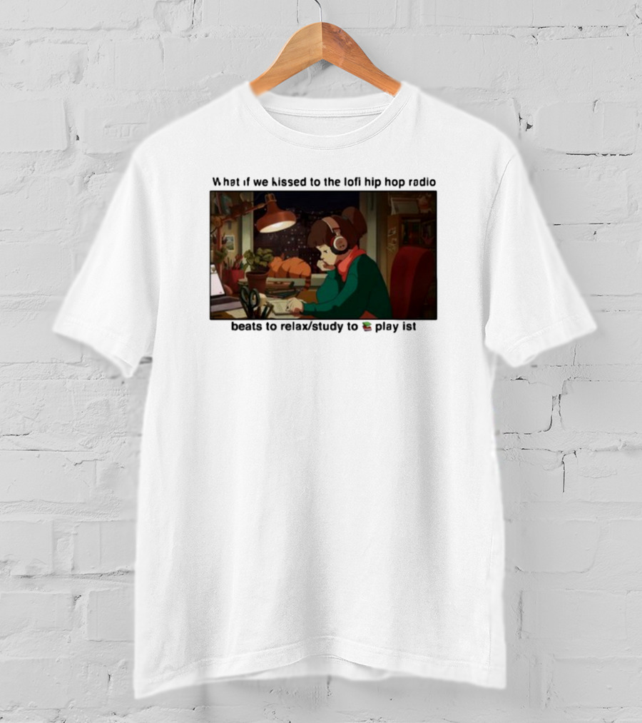 Kissed While Listening To Lofi Hiphop Radio Beats To Relax Study To Playlist T-Shirt