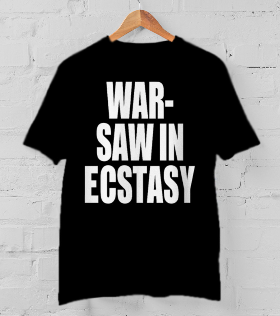 War Saw IN Ecstasy T-Shirt