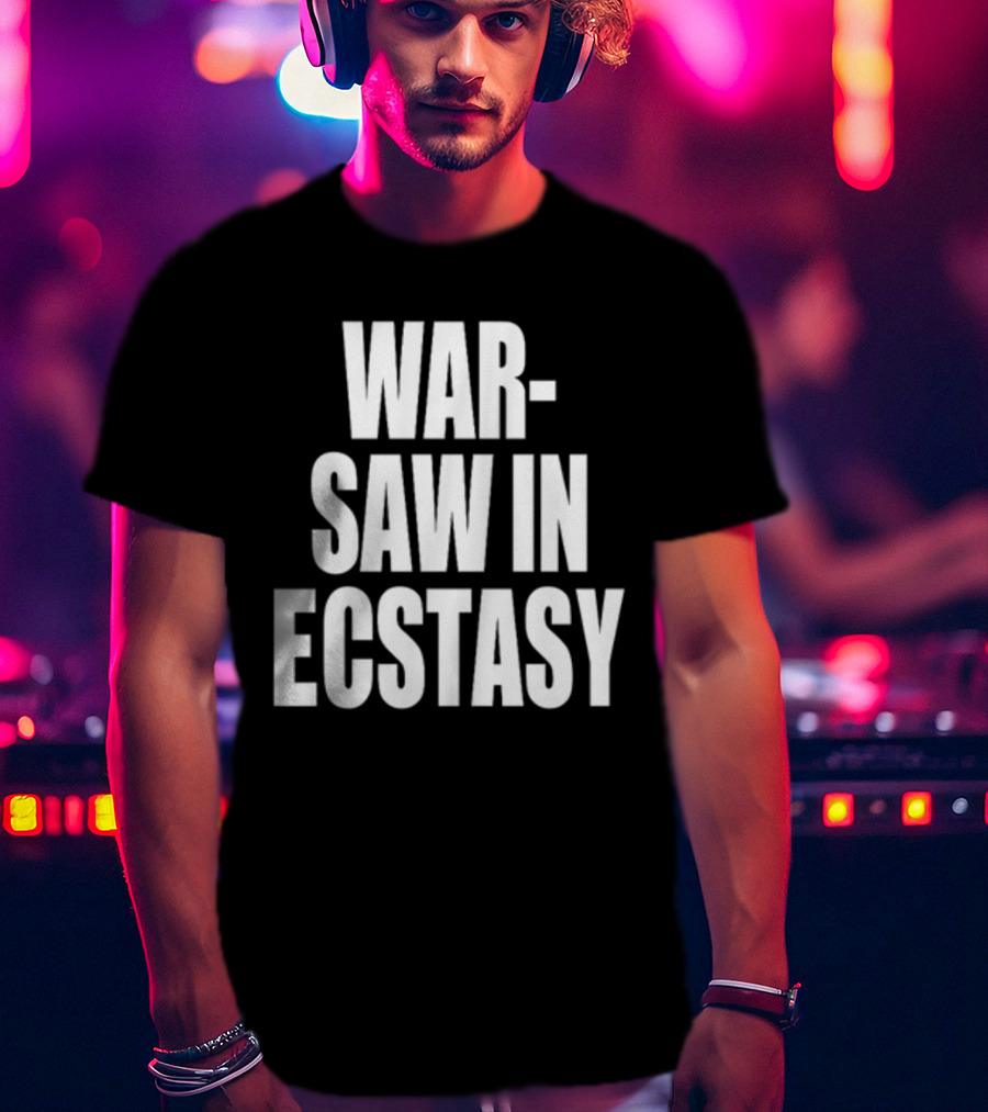 War Saw IN Ecstasy T-Shirt